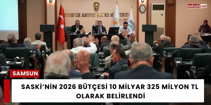 SASKİ’nin 2026 Bütçesi 10 Milyar 325 Milyon TL Olarak Belirlendi