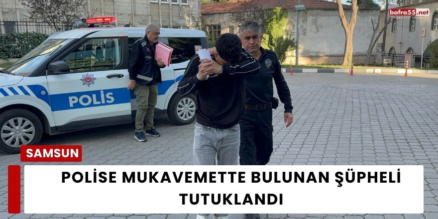 Polise Mukavemette Bulunan Şüpheli Tutuklandı