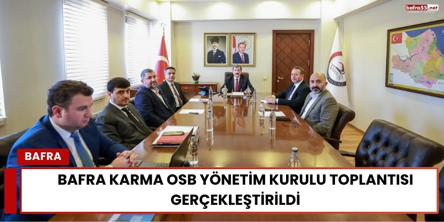 Bafra Karma OSB Yönetim Kurulu Toplantısı Gerçekleştirildi