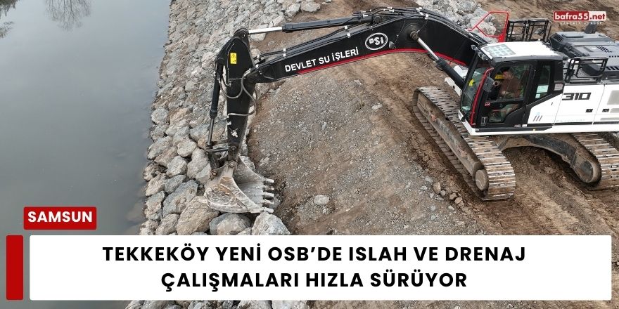 Tekkeköy Yeni OSB’de Islah ve Drenaj Çalışmaları Hızla Sürüyor