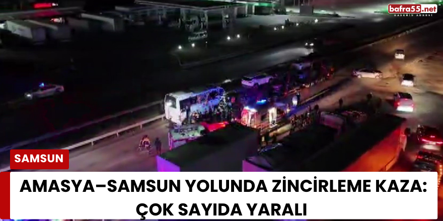 Amasya–Samsun Yolunda Zincirleme Kaza: Çok Sayıda Yaralı
