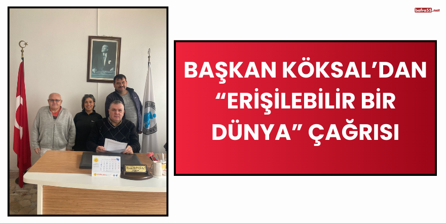 Başkan Köksal’dan “Erişilebilir Bir Dünya” Çağrısı