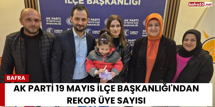 AK Parti 19 Mayıs İlçe Başkanlığı'ndan Rekor Üye Sayısı