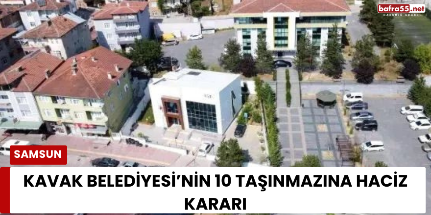 Kavak Belediyesi’nin 10 Taşınmazına Haciz Kararı