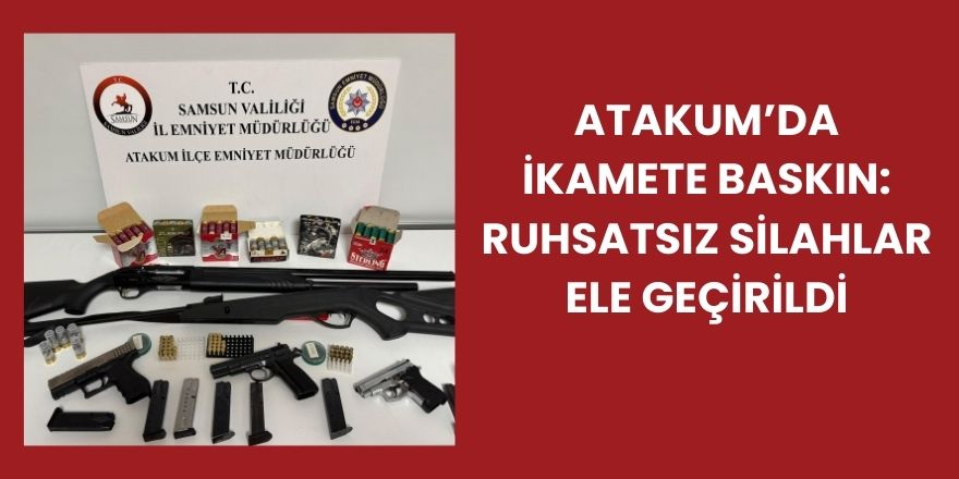 Atakum’da İkamete Baskın: Ruhsatsız Silahlar Ele Geçirildi