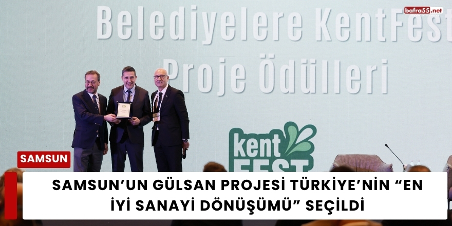 Samsun’un Gülsan Projesi Türkiye’nin “En İyi Sanayi Dönüşümü” Seçildi