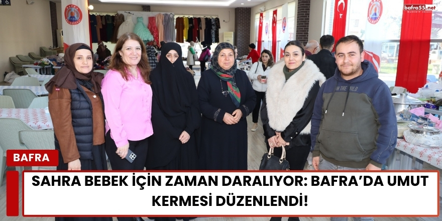 Sahra Bebek İçin Zaman Daralıyor: Bafra’da Umut Kermesi Düzenlendi