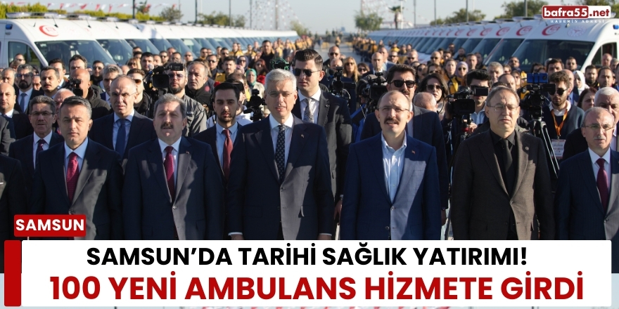 Samsun’da Tarihi Sağlık Yatırımı: 100 Yeni Ambulans Hizmete Girdi