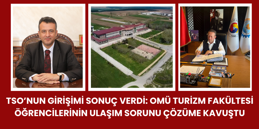 TSO’nun Girişimi Sonuç Verdi: OMÜ Turizm Fakültesi Öğrencilerinin Ulaşım Sorunu Çözüme Kavuştu