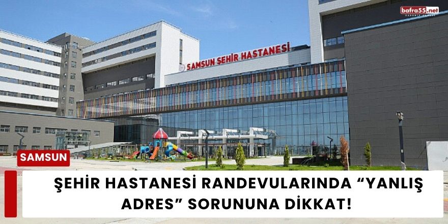 Şehir Hastanesi Randevularında “Yanlış Adres” Sorununa Dikkat