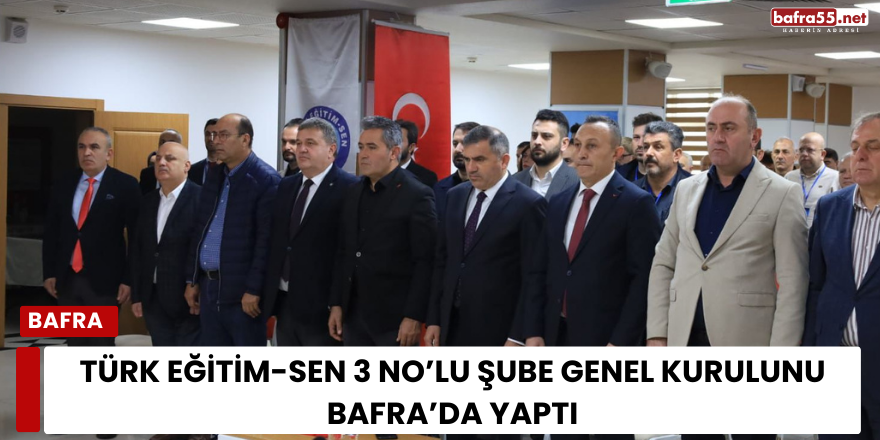 Türk Eğitim-Sen 3 No’lu Şube Genel Kurulunu Bafra’da Yaptı