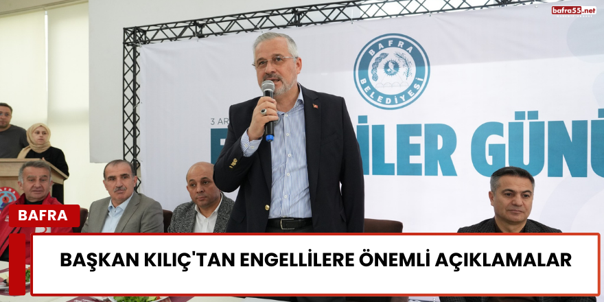 Başkan Kılıç'tan Engellilere Önemli Açıklamalar