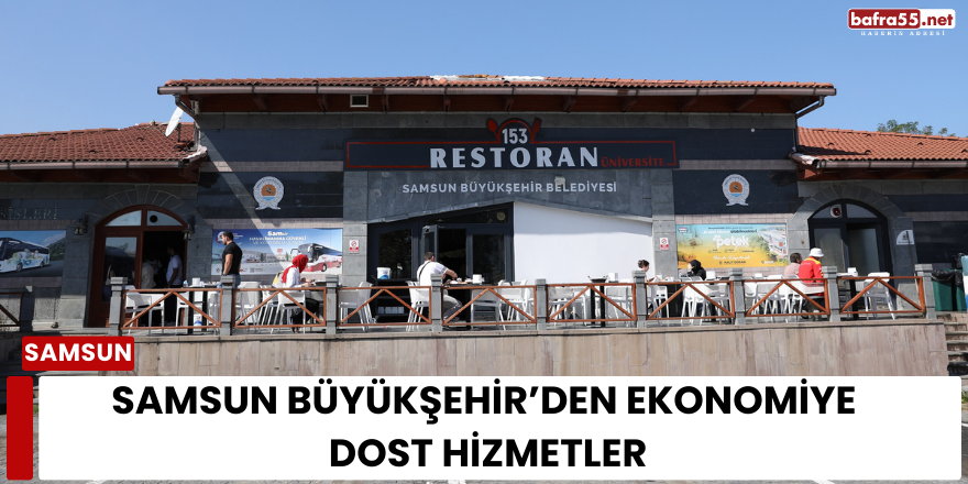 Samsun Büyükşehir’den Ekonomiye Dost Hizmetler