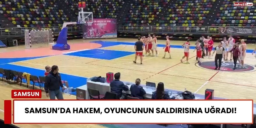 Samsun’da Hakem, Oyuncunun Saldırısına Uğradı