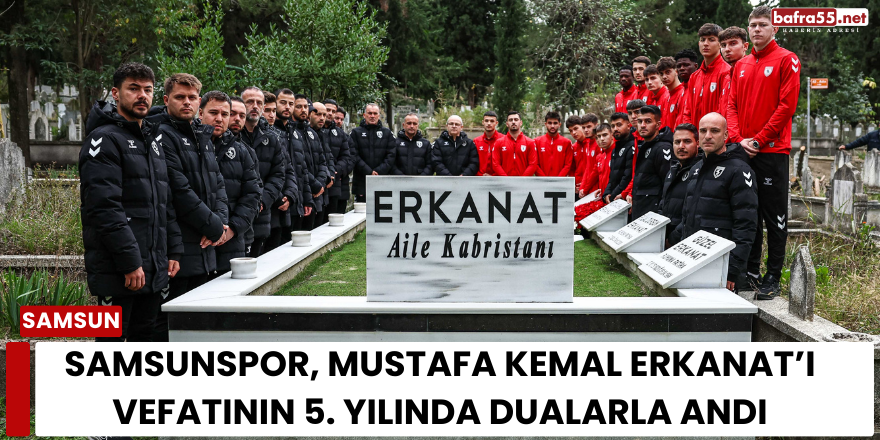 Samsunspor, Mustafa Kemal Erkanat’ı Vefatının 5. Yılında Dualarla Andı