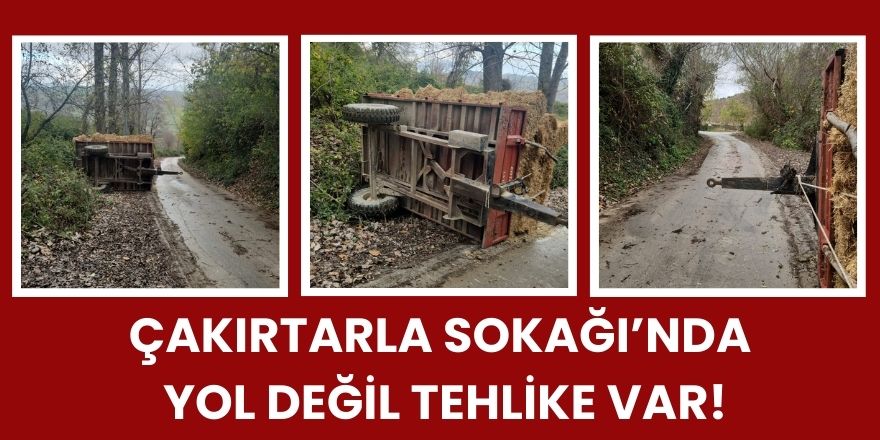 Çakırtarla Sokağı’nda Yol Değil Tehlike Var