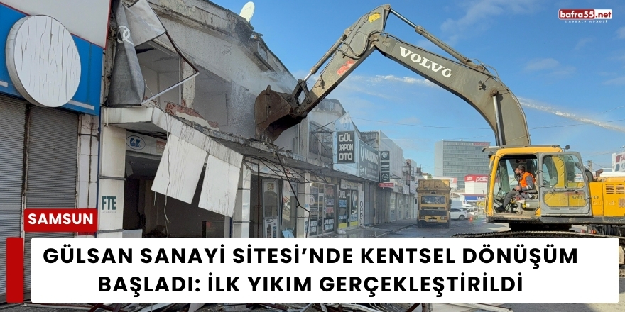 Gülsan Sanayi Sitesi’nde Kentsel Dönüşüm Başladı: İlk Yıkım Gerçekleştirildi