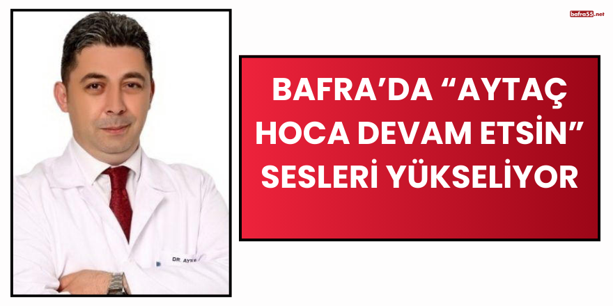Bafra’da “Aytaç Hoca Devam Etsin” Sesleri Yükseliyor
