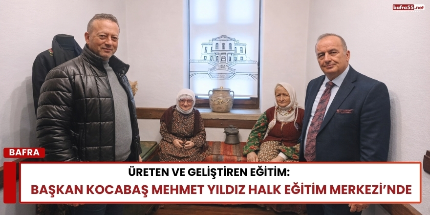 Üreten ve Geliştiren Eğitim: Başkan Kocabaş Mehmet Yıldız Halk Eğitim Merkezi’nde