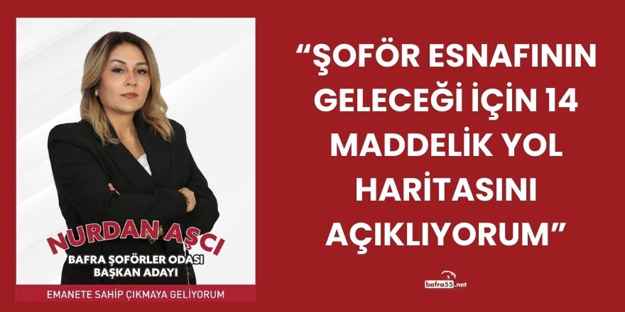 Nurdan Aşçı Bafra Şoför Esnafının Geleceği İçin 14 Maddelik Yol Haritasını Açıkladı