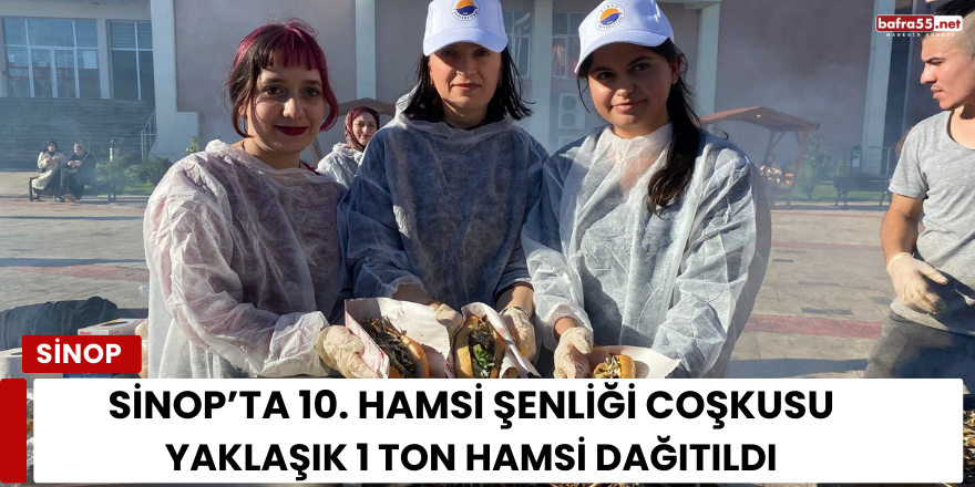 Sinop’ta 10. Hamsi Şenliği Coşkusu: Yaklaşık 1 Ton Hamsi Dağıtıld