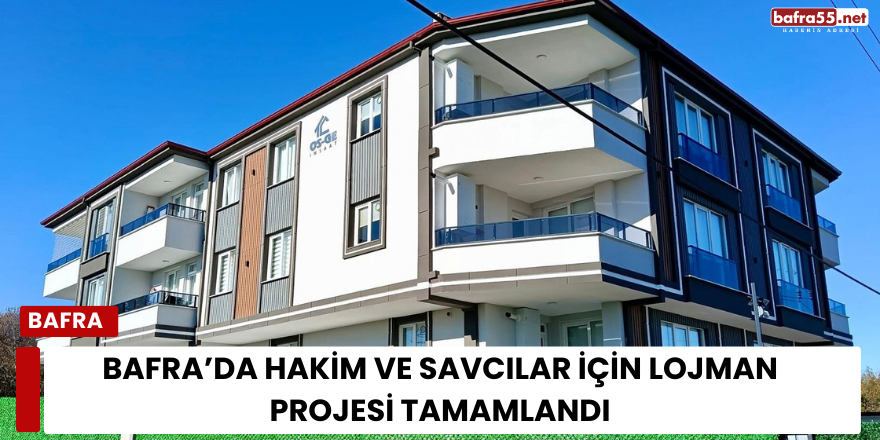 Bafra’da Hakim ve Savcılar İçin Lojman Projesi Tamamlandı