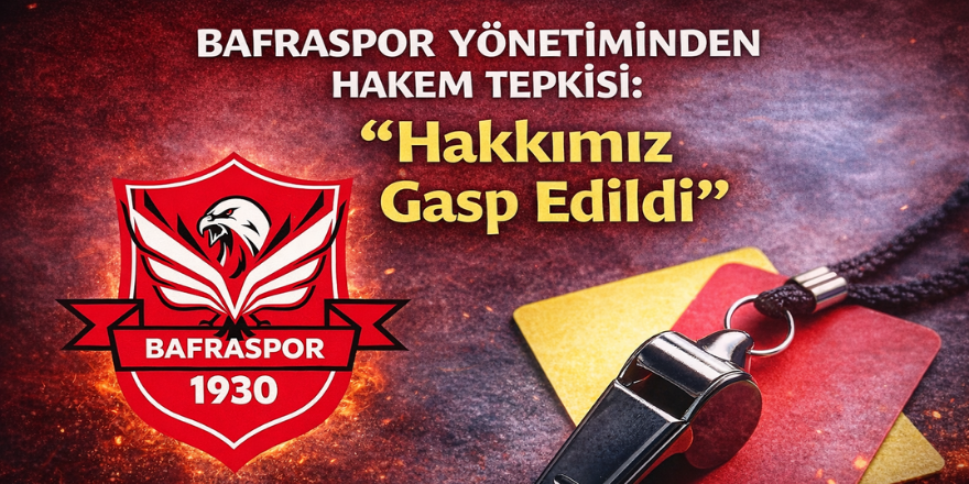 Bafraspor Yönetiminden Hakem Tepkisi: “Hakkımız Gasp Edildi”