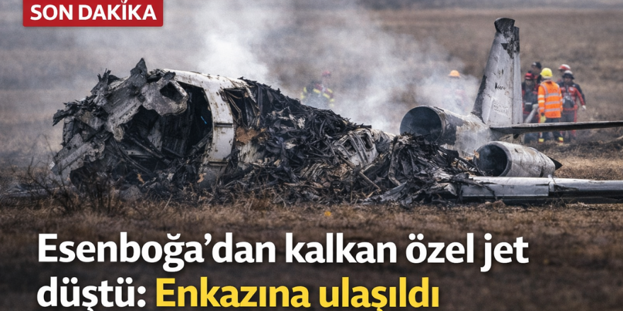 Esenboğa’dan kalkan özel jet düştü: Enkazına ulaşıldı