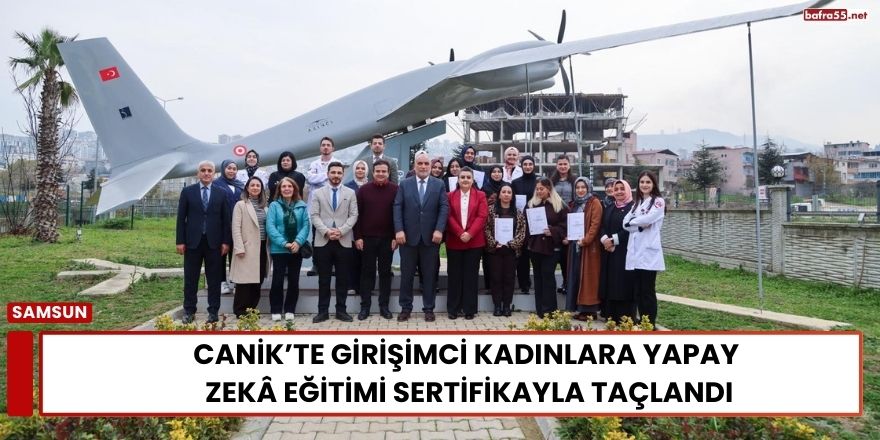 Canik’te Girişimci Kadınlara Yapay Zekâ Eğitimi Sertifikayla Taçlandı
