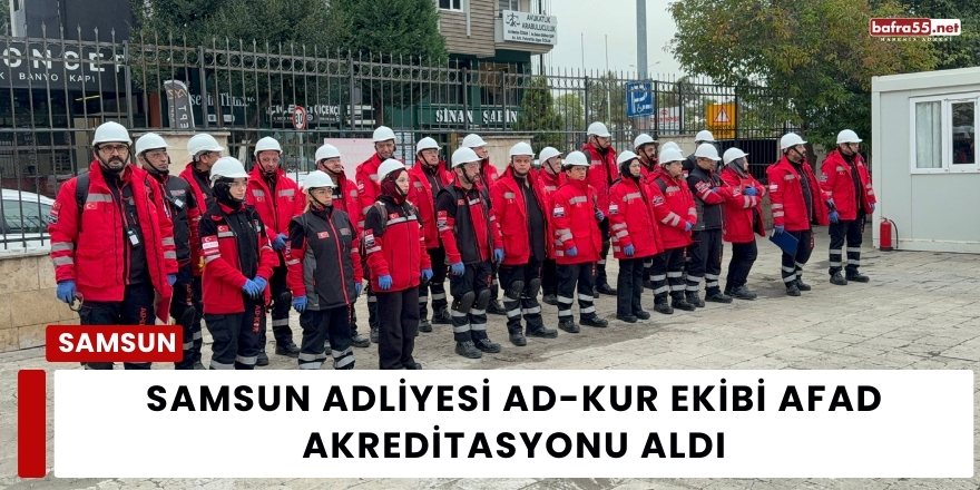 Samsun Adliyesi AD-KUR Ekibi AFAD Akreditasyonu Aldı