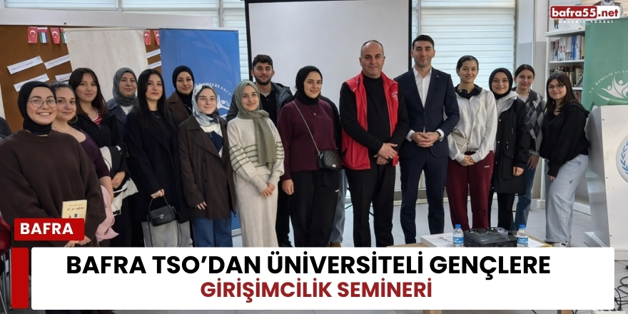 Bafra TSO’dan Üniversiteli Gençlere Girişimcilik Semineri