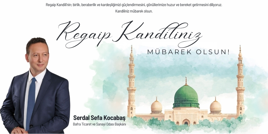 Bafra TSO Başkanı Serdal Sefa Kocabaş’tan Regaip Kandili Mesajı