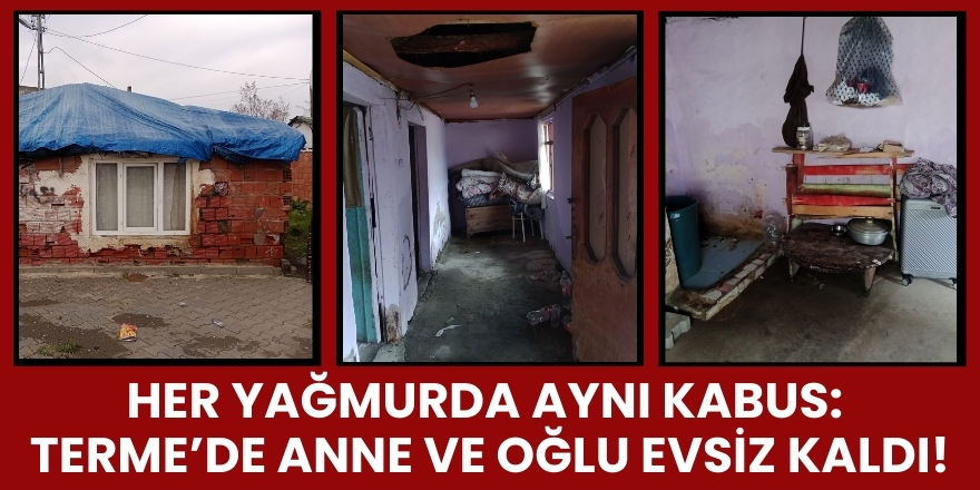 Her Yağmurda Aynı Kâbus: Terme’de Anne ve Oğlu Evsiz Kaldı