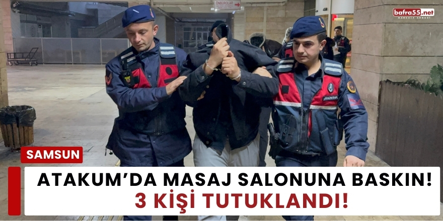 Atakum’da Masaj Salonuna Fuhuş Operasyonu: 3 Tutuklama