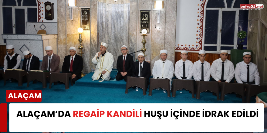 Alaçam’da Regaip Kandili Huşu İçinde İdrak Edildi