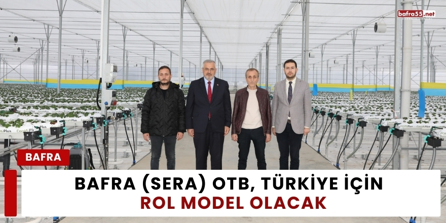Bafra (Sera) OTB, Türkiye İçin Bir Rol Model Olacak