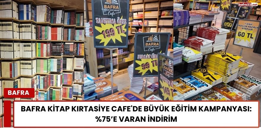 Bafra Kitap Kırtasiye Cafe'de Büyük Eğitim Kampanyası:   %75’e Varan İndirim