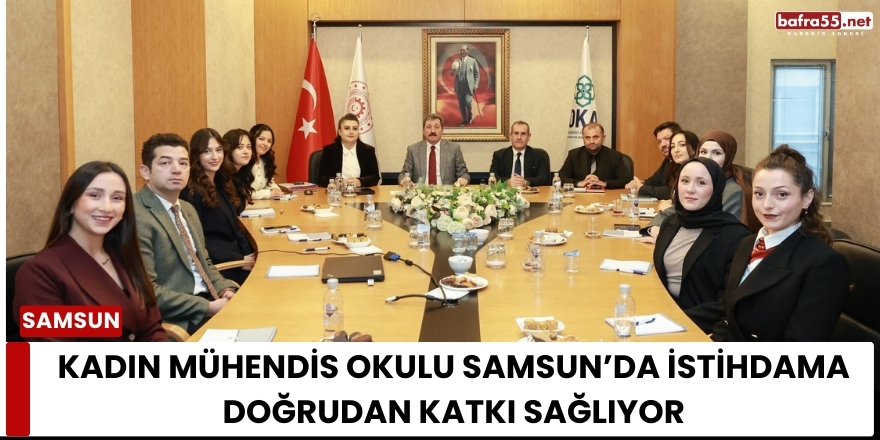 Kadın Mühendis Okulu Samsun’da İstihdama Doğrudan Katkı Sağlıyor
