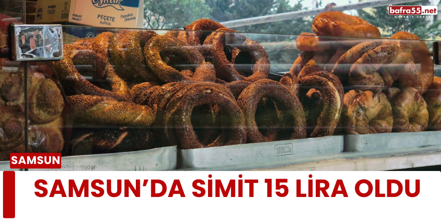 Samsun’da Simit 15 Lira Oldu