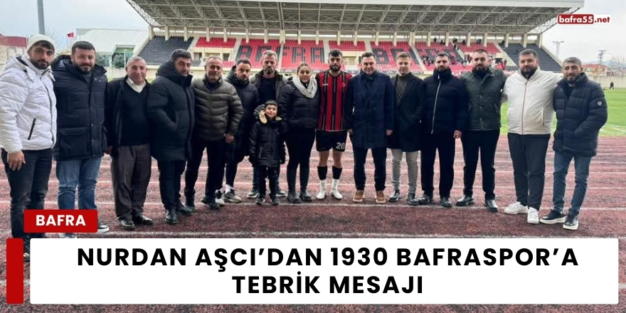 Nurdan Aşcı’dan 1930 Bafraspor’a Tebrik Mesajı
