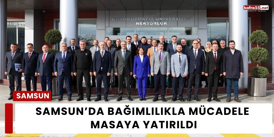 Samsun’da Bağımlılıkla Mücadele  Masaya Yatırıldı