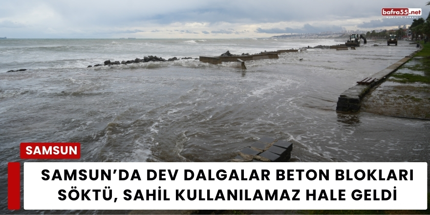 Samsun’da Dev Dalgalar Beton Blokları Söktü, Sahil Kullanılamaz Hale Geldi
