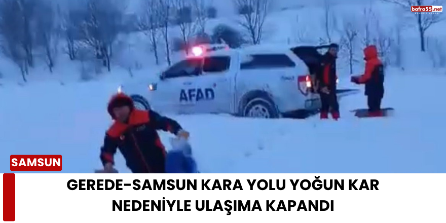 Gerede-Samsun Kara Yolu Yoğun Kar Nedeniyle Ulaşıma Kapandı