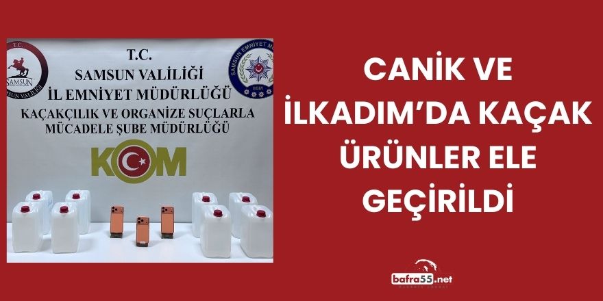 Canik ve İlkadım’da Kaçak Ürünler Ele Geçirildi