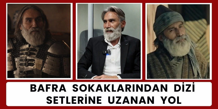 Bafra Sokaklarından Dizi Setlerine Uzanan Yol