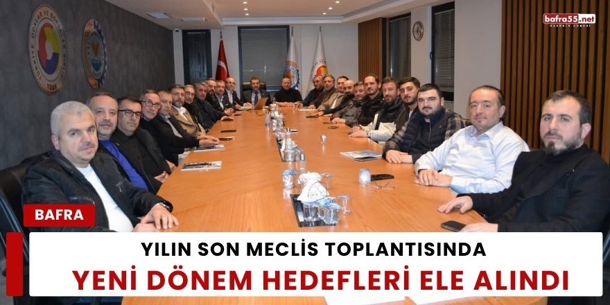 Yılın Son Meclis Toplantısında Yeni Dönem Hedefleri Ele Alındı