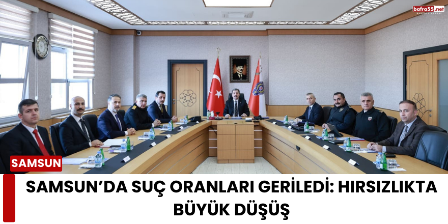 Samsun’da Suç Oranları Geriledi: Hırsızlıkta Büyük Düşüş