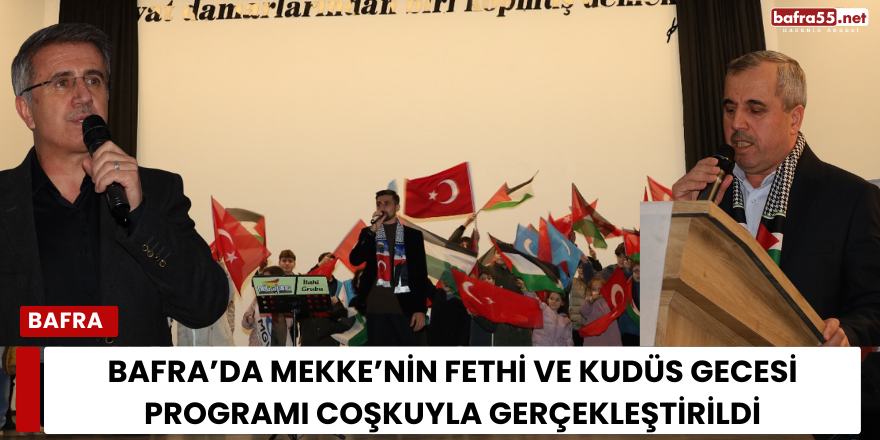 Bafra’da Mekke’nin Fethi ve Kudüs Gecesi Programı Coşkuyla Gerçekleştirildi