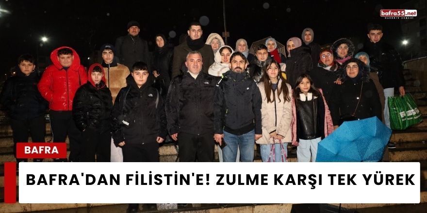 Bafra'dan Filistin'e! Zulme Karşı Tek Yürek