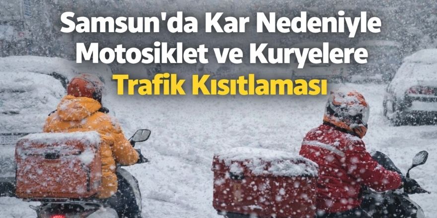 Samsun’da Kar Nedeniyle Motosiklet ve Kuryelere Trafik Kısıtlaması